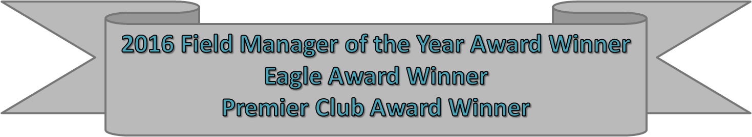 2016 Field Manager of the Year Award Winner; Eagle Award Winner; Premier Club Award Winner;
